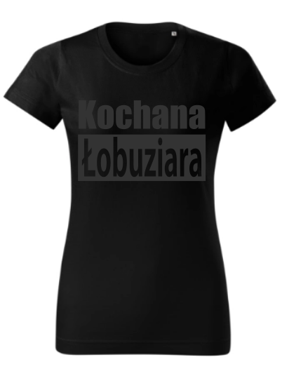 Koszulka Kochana Łobuziara. 2