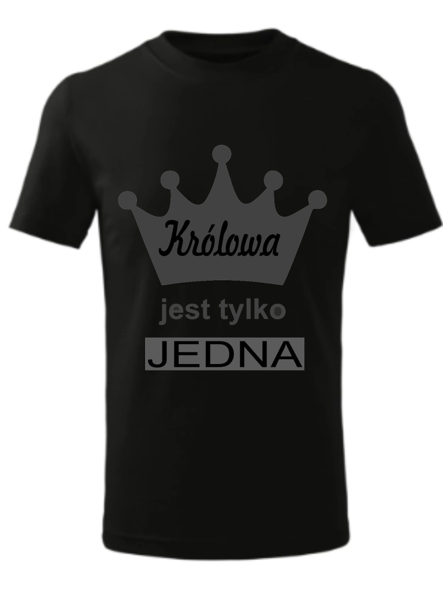 Koszulka Królowa Jest Tylko Jedna.