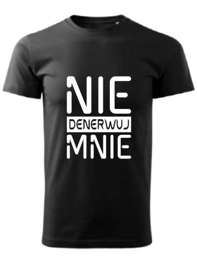 Koszulka Nie denerwuj mnie. 2