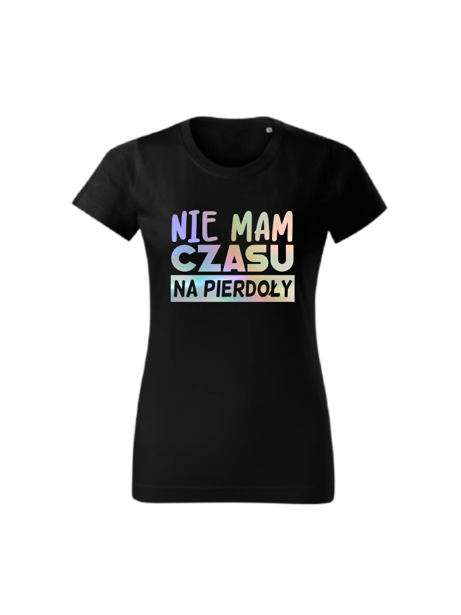 Koszulka Nie Mam Czasu Na Pierdoły.